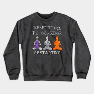 Inspirational Quotes Resetting Refocusing Restarting Crewneck Sweatshirt